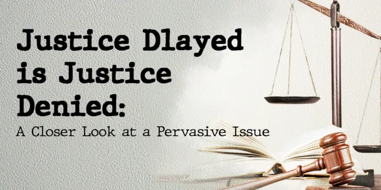 Justice Delayed is Justice Denied – The Inqilab